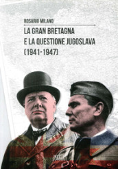 La Gran Bretagna e la questione Jugoslava (1941-1947)