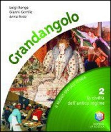 Grandangolo. Con quaderno. Per la Scuola media. Con espansione online. 2: La civiltà dell'antico regime - Luigi Ronga - Gianni Gentile - Anna Rossi