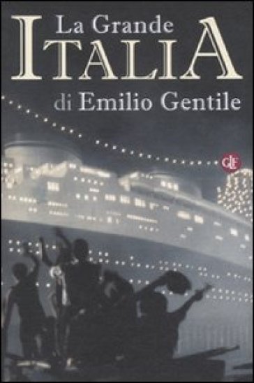 La Grande Italia. Il mito della nazione nel XX secolo - Emilio Gentile