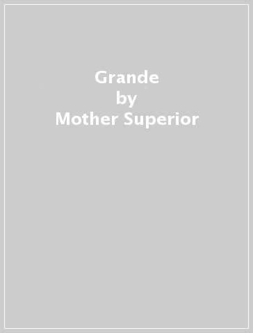 Grande - Mother Superior