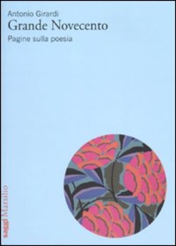 Grande Novecento. Pagine sulla poesia - Antonio Girardi