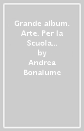 Grande album. Arte. Per la Scuola media. Con e-book. Con espansione online. Con DVD-ROM. Vol. A-B