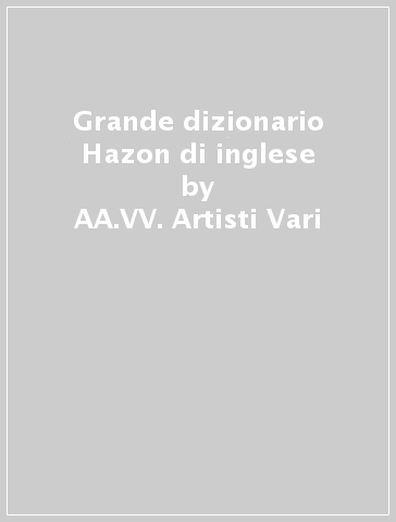 Grande dizionario Hazon di inglese - AA.VV. Artisti Vari