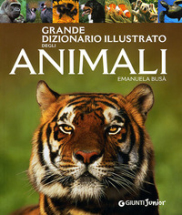 Grande dizionario illustrato degli animali. Ediz. illustrata - Emanuela Busa