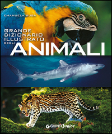 Grande dizionario illustrato degli animali - Emanuela Busa