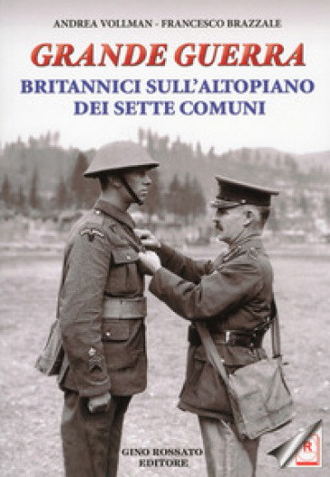 Grande guerra. Britannici sull'altopiano dei sette comuni - Andrea Vollmann - Francesco Brazzale