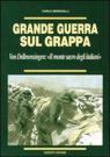 Grande guerra sul Grappa. Von Dellmensingen: il monte sacro degli italiani - Carlo Meregalli