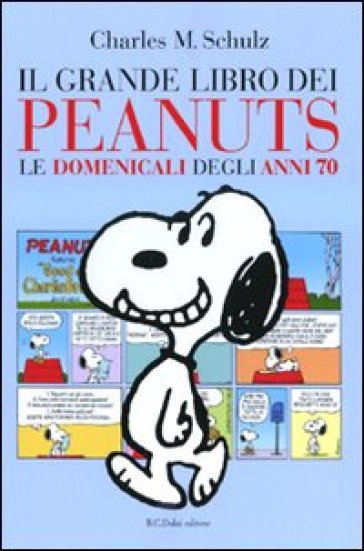 Grande libro dei Peanuts. Le domenicali degli anni 70 (Il) - Charles Monroe Schulz