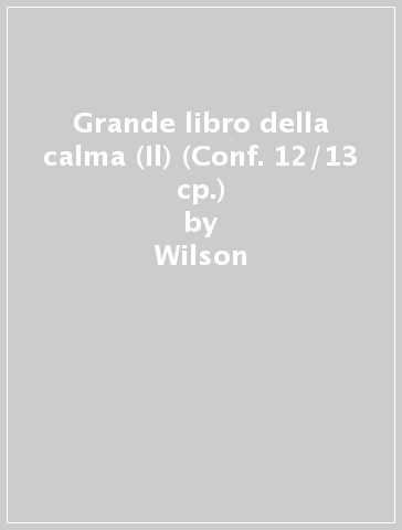 Grande libro della calma (Il) (Conf. 12/13 cp.) - Wilson