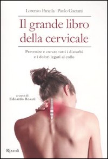 Grande libro della cervicale. Prevenire e curare tutti i disturbi e i dolori legati al collo (Il) - Paolo Gaetani - Lorenzo Panella