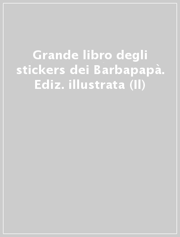 Grande libro degli stickers dei Barbapapà. Ediz. illustrata (Il)