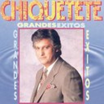 Grandes exitos - CHIQUETETE