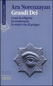 Grandi dei. Come la religione ha trasformato la nostra vita di gruppo