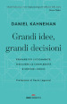 Grandi idee, grandi decisioni. Pensare più lucidamente, rilsolvere le complessità e gestire i rischi