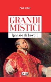 Grandi mistici. Ignazio di Loyola