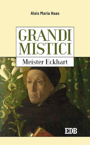 Grandi mistici.Meister Eckhart - Alois Maria Haas