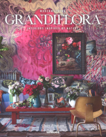 Grandiflora. Modern living. Interiors inspired by nature. Ediz. illustrata - Claire Bingham