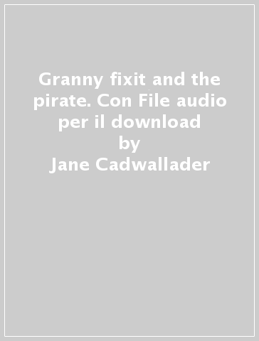 Granny fixit and the pirate. Con File audio per il download - Jane Cadwallader