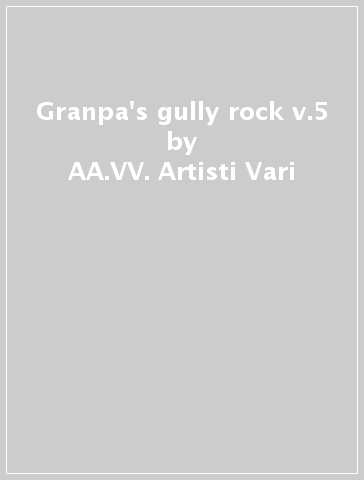 Granpa's gully rock v.5 - AA.VV. Artisti Vari