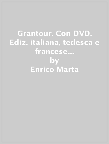 Grantour. Con DVD. Ediz. italiana, tedesca e francese. 1.Quattro giorni di scialpinismo fra Piemonte, Haute Maurienne val d'Isère e Valle d'Aosta - Enrico Marta