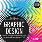 Graphic design. Principi di progettazione e applicazioni per la stampa, l animazione e il Web