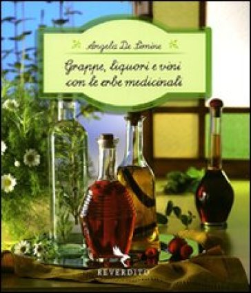 Grappe, liquori e vini con le erbe medicinali - Angela De Simine