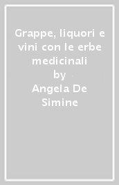 Grappe, liquori e vini con le erbe medicinali