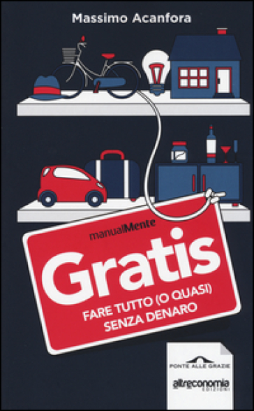 Gratis. Fare tutto (o quasi) senza denaro - Massimo Acanfora