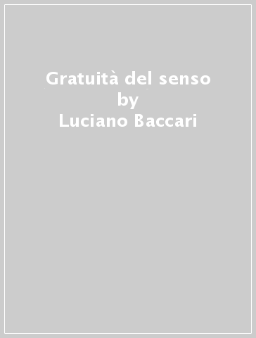 Gratuità del senso - Luciano Baccari