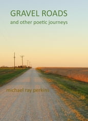 Gravel Roads and Other Journeys: A book of Poetry