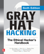Gray Hat Hacking: The Ethical Hacker s Handbook, Sixth Edition