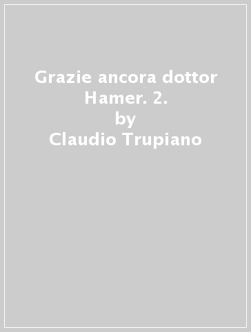Grazie ancora dottor Hamer. 2. - Claudio Trupiano