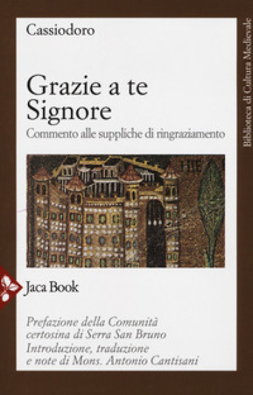 Grazie a te Signore. Commento alle suppliche di ringraziamento - Flavio Magno Aurelio Cassiodoro