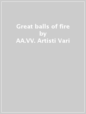 Great balls of fire - AA.VV. Artisti Vari