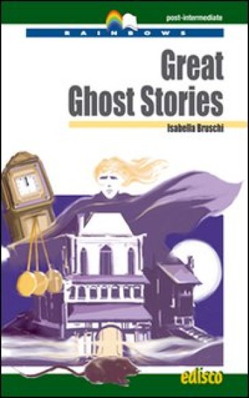 Great ghost stories. Level C1 post-intermediate. Rainbows readers. Con CD Audio. Con espansione online - Isabella Bruschi