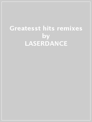 Greatesst hits & remixes - LASERDANCE