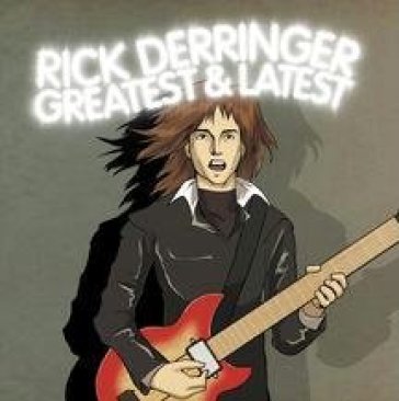 Greatest and latest - Rick Derringer