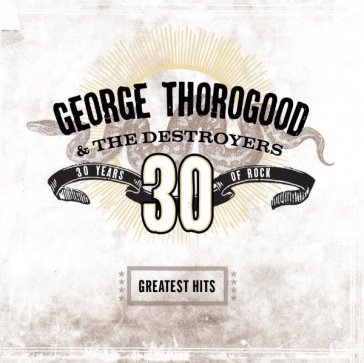 Greatest hits: 30 years of - George Thorogood - THE
