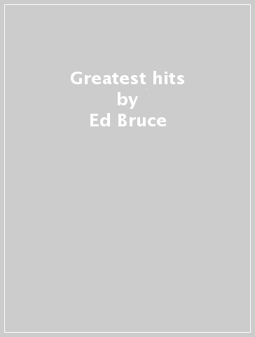 Greatest hits - Ed Bruce