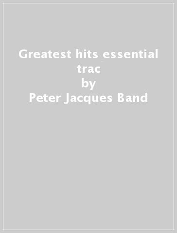 Greatest hits & essential trac - Peter Jacques Band