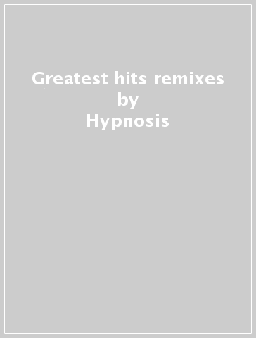 Greatest hits & remixes - Hypnosis