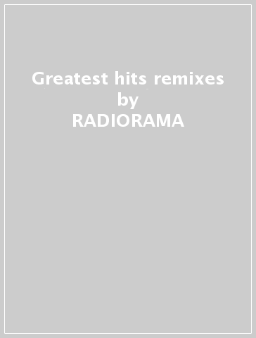 Greatest hits & remixes - RADIORAMA