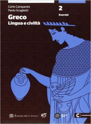 Greco: lingua e civiltà. Con esercizi. Per le Scuole superiori. Con espansione online. 2. - Carlo Campanini - Paolo Scaglietti