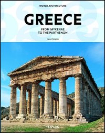 Greece. From Mycenae to the Parthenon. Ediz. italiana - Henri Stierlin