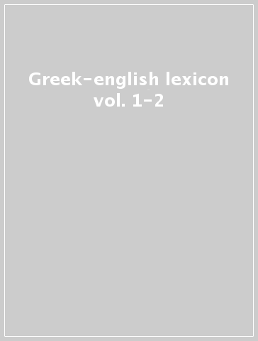 Greek-english lexicon vol. 1-2