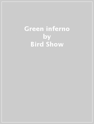 Green inferno - Bird Show