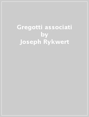 Gregotti associati - Joseph Rykwert