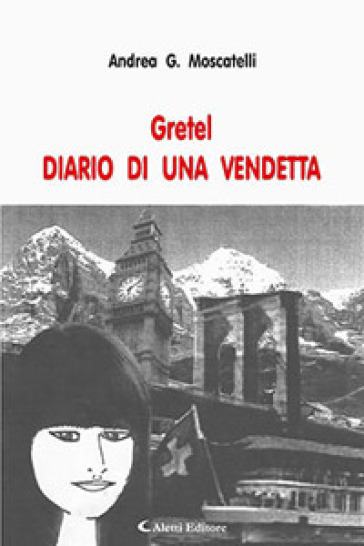 Gretel. Diario di una Vendetta - Andrea G. Moscatelli