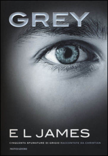 Grey. Cinquanta sfumature di grigio raccontate da Christian - E. L. James