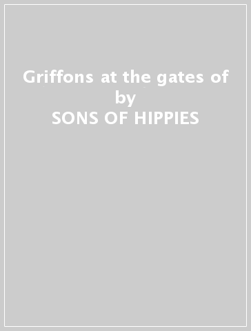 Griffons at the gates of - SONS OF HIPPIES